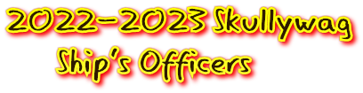 2022-2023 Skullywag 
      Ship&#39;s Officers